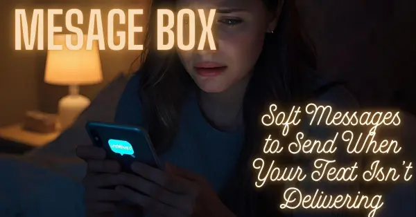 Soft Messages to Send When Your Text Isn’t Delivering
