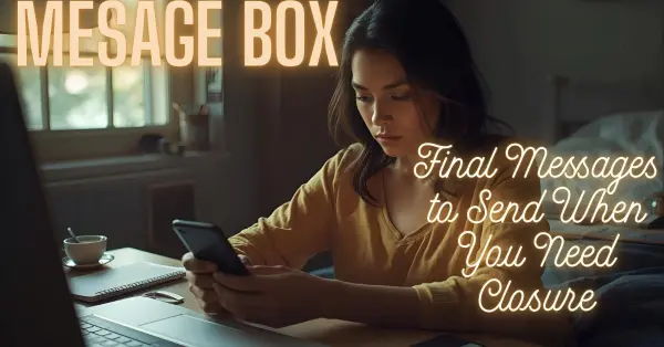 Final Messages to Send When You Need Closure