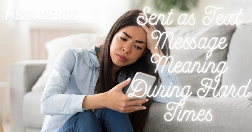 Sent as Text Message Meaning During Hard Times