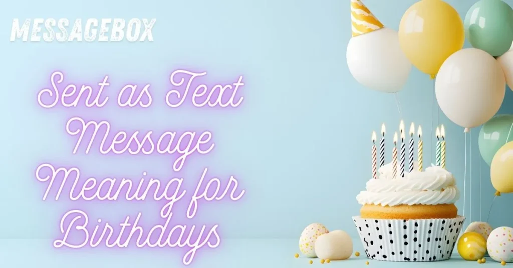 Sent as Text Message Meaning for Birthdays