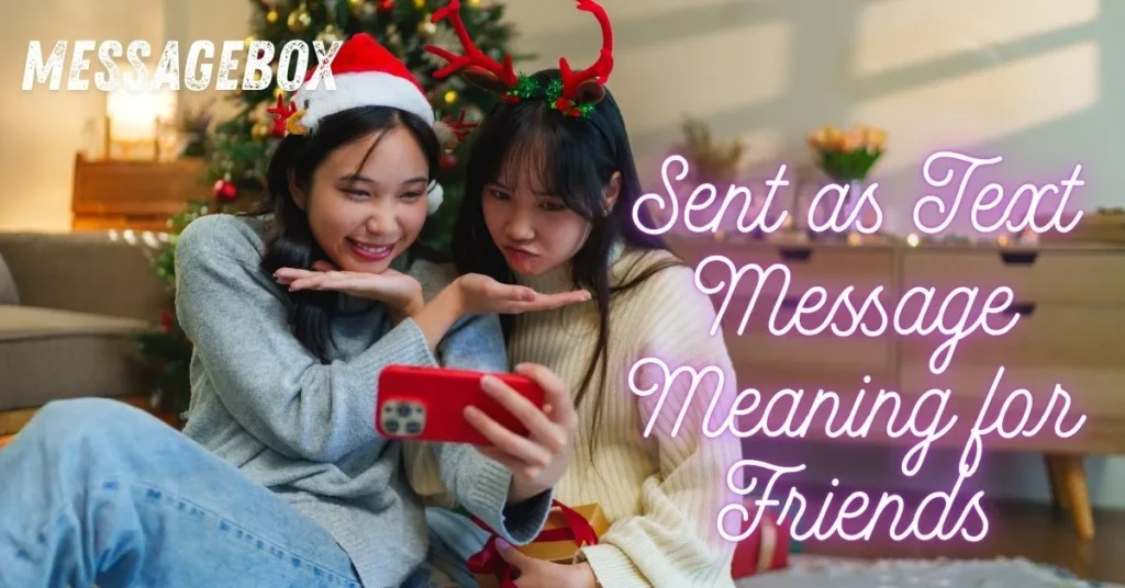 Sent as Text Message Meaning for Friends