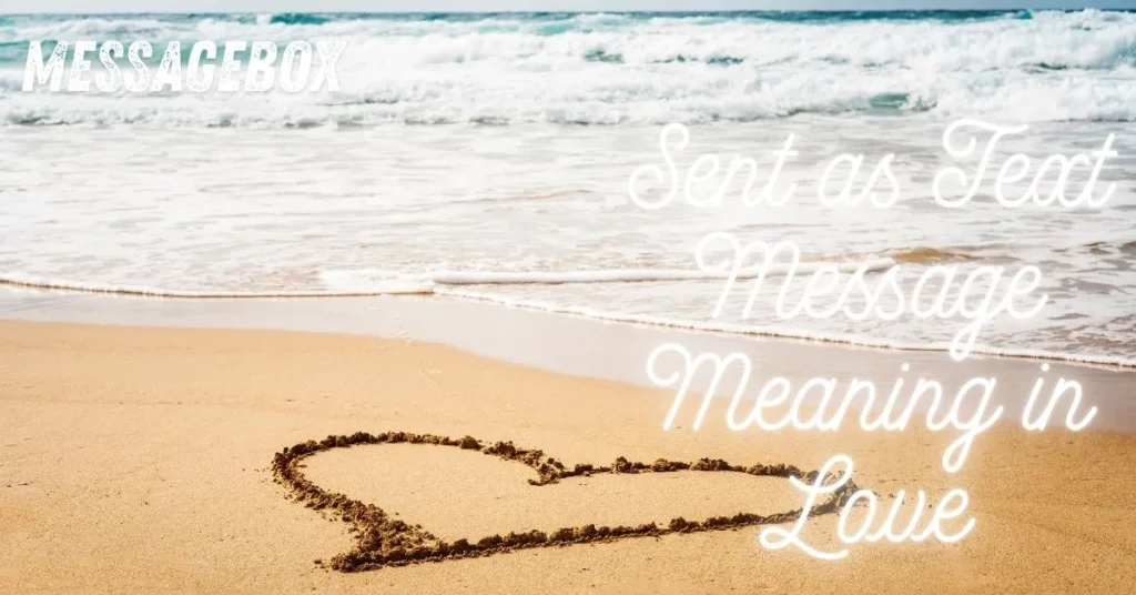 Sent as Text Message Meaning in Love