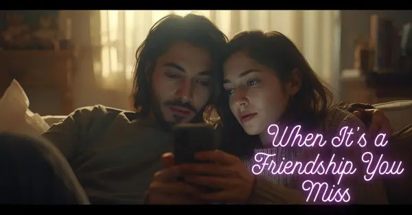 When It’s a Friendship You Miss