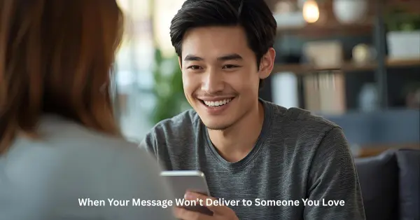 When Your Message Won’t Deliver to Someone You Love