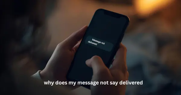 why does my message not say delivered