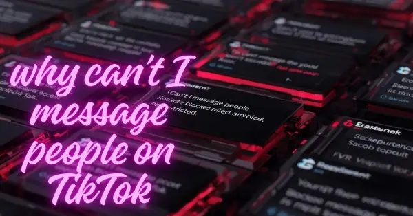 why can’t I Message people on TikTok
