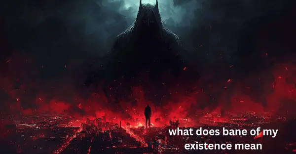 what does bane of my existence mean